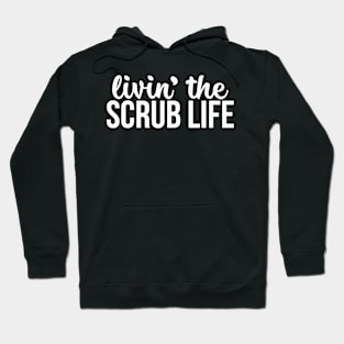 Livin The Scrub Life Hoodie